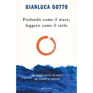 Gotto, Gianluca Profondo come il mare,leggero come il cielo.Un viaggio dentro se stessi Gotto, Gianluca Profondo come il mare,leggero come il cielo.Un viaggio dentro se stessi