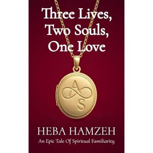 Hamzeh, Heba Three Lives, Two Souls, One Love: An Epic Tale of Spiritual Familiarity Hamzeh, Heba Three Lives, Two Souls, One Love: An Epic Tale of Spiritual Familiarity