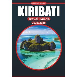 Insights, Globetrek Kiribati Travel Guide 2025-2026: Discover Island Beaches, Itineraries, Local Culture, Must-See Spots, and Practical Info for Visiting This Remote Pacific Destination Insights, Globetrek Kiribati Travel Guide 2025-2026: Discover Island Beaches, Itineraries, Local Culture, Must-See Spots, and Practical Info for Visiting This Remote Pacific Destination