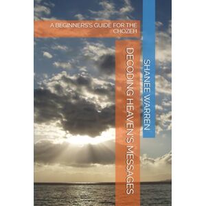 WARREN, SHANEE DENNIE DECODING HEAVEN'S MESSAGES: A BEGINNERS'S GUIDE FOR THE CHOZEH WARREN, SHANEE DENNIE DECODING HEAVEN'S MESSAGES: A BEGINNERS'S GUIDE FOR THE CHOZEH