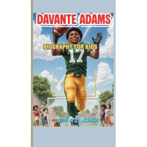 Lampard, Jacob H.Q. DAVANTE ADAMS BIOGRAPHY FOR KIDS (The Amazing Catcher): The Story of a Boy Who Loved Football More Than Anything Lampard, Jacob H.Q. DAVANTE ADAMS BIOGRAPHY FOR KIDS (The Amazing Catcher): The Story of a Boy Who Loved Football More Than Anything