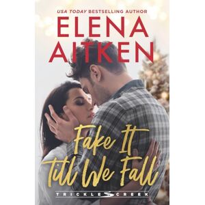 Aitken, Elena Fake It Till We Fall: A Fake Relationship Second Chance Holiday Small Town Romance: 3 (Trickle Creek: The Lyons) Aitken, Elena Fake It Till We Fall: A Fake Relationship Second Chance Holiday Small Town Romance: 3 (Trickle Creek: The Lyons)