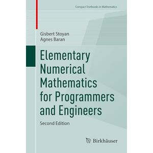 Stoyan, Gisbert Elementary Numerical Mathematics for Programmers and Engineers (Compact Textbooks in Mathematics) Stoyan, Gisbert Elementary Numerical Mathematics for Programmers and Engineers (Compact Textbooks in Mathematics)