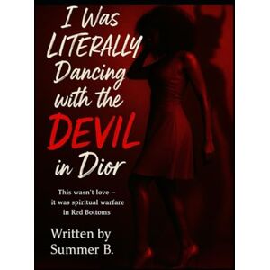 B, Summer I was LITERALLY Dancing with the Devil in Dior: This wasn't love it was spiritual warfare in Red Bottom B, Summer I was LITERALLY Dancing with the Devil in Dior: This wasn't love it was spiritual warfare in Red Bottom