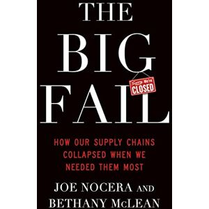 McLean, Bethany The Big Fail: How Our Supply Chains Collapsed When We Needed Them Most McLean, Bethany The Big Fail: How Our Supply Chains Collapsed When We Needed Them Most