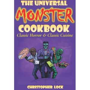 Lock, Christopher THE UNIVERSAL MONSTER COOKBOOK: Classic Horror & Classic Cuisine Lock, Christopher THE UNIVERSAL MONSTER COOKBOOK: Classic Horror & Classic Cuisine