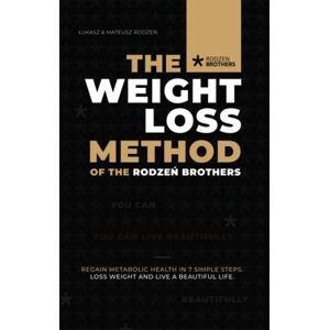 Brothers, Rodzen The Weight Loss Method of the Rodzeń Brothers: Restore your metabolic health in 7 easy steps. Lose weight healthily and live beautifully! Brothers, Rodzen The Weight Loss Method of the Rodzeń Brothers: Restore your metabolic health in 7 easy steps. Lose weight healthily and live beautifully!