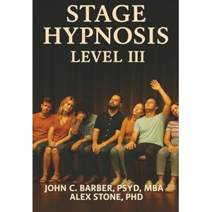 Barber, John C Stage Hypnosis Level III Barber, John C Stage Hypnosis Level III
