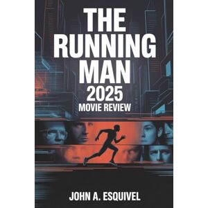Esquivel, John A. The Running Man 2025 Movie Review: Edgar Wright's Cinematic Tribute to Stephen King's Dystopian Masterpiece Esquivel, John A. The Running Man 2025 Movie Review: Edgar Wright's Cinematic Tribute to Stephen King's Dystopian Masterpiece