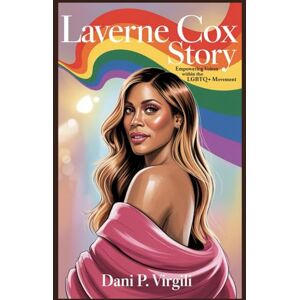 VIRGILI, DANI P LAVERNE COX STORY: Empowering Voices Within the LGBTQ+ Movement VIRGILI, DANI P LAVERNE COX STORY: Empowering Voices Within the LGBTQ+ Movement
