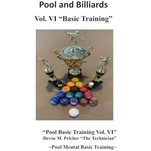 Pelcher, Devoe Pool and Billiards Vol. VI “Mental Basic Training”: Pool Mental Boot Camp “Basic Training” (Pool and Billards "The Thinking Part of Pool" Series) Pelcher, Devoe Pool and Billiards Vol. VI “Mental Basic Training”: Pool Mental Boot Camp “Basic Training” (Pool and Billards "The Thinking Part of Pool" Series)