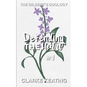 Keating, Clarke Defending The Heart: The Gilbert's Duology Book #1 Keating, Clarke Defending The Heart: The Gilbert's Duology Book #1