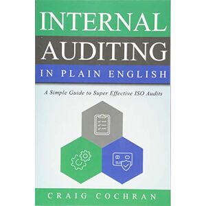 Cochran, Craig Internal Auditing in Plain English: A Simple Guide to Super Effective ISO Audits Cochran, Craig Internal Auditing in Plain English: A Simple Guide to Super Effective ISO Audits