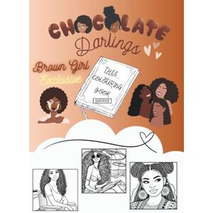 Publishing, Chocolate Darlings Chocolate Darlings- Thee Brown Girl Exclusive: Self Care Colouring Book for Black Women, Brown Women, Celebrating Melanin and with Inclusive Designs ... Darlings- Adventures in Colour Series) Publishing, Chocolate Darlings Chocolate Darlings- Thee Brown Girl Exclusive: Self Care Colouring Book for Black Women, Brown Women, Celebrating Melanin and with Inclusive Designs ... Darlings- Adventures in Colour Series)