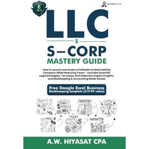 Hiyasat, A.W. LLC & S-Corp Mastery Guide 6-in-1: How to Launch and Scale a Profitable LLC & S-Corp While Reducing Taxes with Legal Strategies, Tax Hacks, Deductions ... Finance & Tax for Small Business Owners) Hiyasat, A.W. LLC & S-Corp Mastery Guide 6-in-1: How to Launch and Scale a Profitable LLC & S-Corp While Reducing Taxes with Legal Strategies, Tax Hacks, Deductions ... Finance & Tax for Small Business Owners)