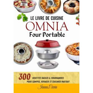 Crepin, Jeanne Le Livre de Cuisine OMNIA Four Portable – 300 Recettes Faciles & Gourmandes pour Camper, Voyager et Cuisiner Partout Crepin, Jeanne Le Livre de Cuisine OMNIA Four Portable – 300 Recettes Faciles & Gourmandes pour Camper, Voyager et Cuisiner Partout