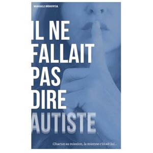 Ségovia, Magali Il ne fallait pas dire Autiste: Chacun sa mission, la mienne c'était lui... Ségovia, Magali Il ne fallait pas dire Autiste: Chacun sa mission, la mienne c'était lui...