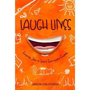 Colotario, Jason Laugh Lines: Finding Joy in Life's Everyday Chaos Colotario, Jason Laugh Lines: Finding Joy in Life's Everyday Chaos