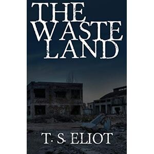 Eliot, T S The Waste Land: The Original 1922 Edition Eliot, T S The Waste Land: The Original 1922 Edition