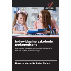 Blanco Indywidualne szkolenie pedagogiczne: Alternatywa dla edukacji formalnej i wirtualnej w czasach kryzysu pandemicznego Blanco Indywidualne szkolenie pedagogiczne: Alternatywa dla edukacji formalnej i wirtualnej w czasach kryzysu pandemicznego