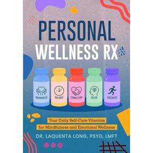 Long, Dr. LaQuenta Personal Wellness Rx: Your Daily Self-Care Vitamins for Mindfulness and Emotional Wellness Long, Dr. LaQuenta Personal Wellness Rx: Your Daily Self-Care Vitamins for Mindfulness and Emotional Wellness