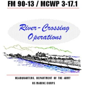 Department of the Army, Headquarters River Crossing Operations, FM 90-13 Department of the Army, Headquarters River Crossing Operations, FM 90-13