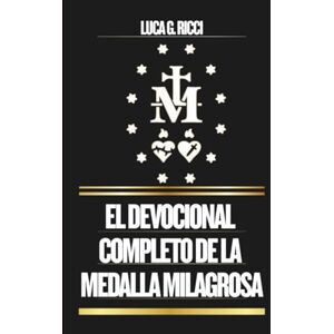 Ricci, Luca G. EL DEVOCIONAL COMPLETO DE LA MEDALLA MILAGROSA: Poderosas Novenas, Letanías, Coronillas Y Súplicas De Emergencia Para Situaciones Imposibles Y Momentos De Crisis (THE TRIAD DEVOTIONAL SERIES) Ricci, Luca G. EL DEVOCIONAL COMPLETO DE LA MEDALLA MILAGROSA: Poderosas Novenas, Letanías, Coronillas Y Súplicas De Emergencia Para Situaciones Imposibles Y Momentos De Crisis (THE TRIAD DEVOTIONAL SERIES)