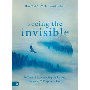 Nori Sr., Don Seeing the Invisible: 90 Days of Experiencing the Passion, Presence, and Purpose of God Nori Sr., Don Seeing the Invisible: 90 Days of Experiencing the Passion, Presence, and Purpose of God