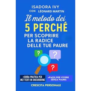 ivy, isadora Il metodo dei 5 Perché per scoprire la radice delle tue paure ivy, isadora Il metodo dei 5 Perché per scoprire la radice delle tue paure