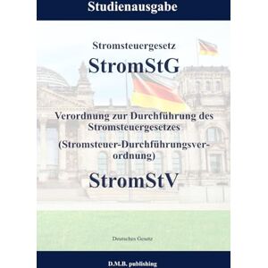 Gesetz, Deutsches Stromsteuergesetz StromStG Verordnung zur Durchführung des Stromsteuergesetzes (Stromsteuer-Durchführungsverordnung) StromStV: Studienausgabe Gesetz, Deutsches Stromsteuergesetz StromStG Verordnung zur Durchführung des Stromsteuergesetzes (Stromsteuer-Durchführungsverordnung) StromStV: Studienausgabe