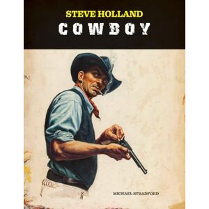 Stradford, Michael Steve Holland: Cowboy (The Steve Holland Library) Stradford, Michael Steve Holland: Cowboy (The Steve Holland Library)