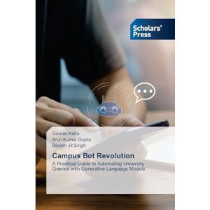 Kalra, Gourav Campus Bot Revolution: A Practical Guide to Automating University Queries with Generative Language Models Kalra, Gourav Campus Bot Revolution: A Practical Guide to Automating University Queries with Generative Language Models