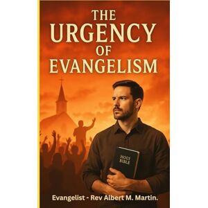 Martin, Rev Albert M The Urgency of Evangelism Martin, Rev Albert M The Urgency of Evangelism