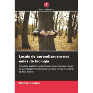 Renner, Bianca Locais de aprendizagem nas aulas de biologia: Um estudo qualitativo-empírico sobre a importância dos locais de aprendizagem extraescolares nas novas escolas secundárias da Baixa Áustria Renner, Bianca Locais de aprendizagem nas aulas de biologia: Um estudo qualitativo-empírico sobre a importância dos locais de aprendizagem extraescolares nas novas escolas secundárias da Baixa Áustria