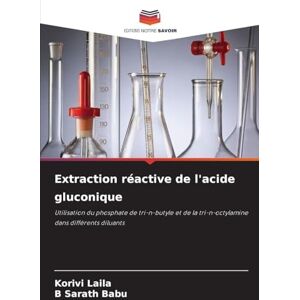Laila, Korivi Extraction réactive de l'acide gluconique: Utilisation du phosphate de tri-n-butyle et de la tri-n-octylamine dans différents diluants Laila, Korivi Extraction réactive de l'acide gluconique: Utilisation du phosphate de tri-n-butyle et de la tri-n-octylamine dans différents diluants