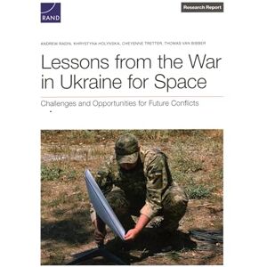 Radin, Andrew Lessons from the War in Ukraine for Space: Challenges and Opportunities for Future Conflicts Radin, Andrew Lessons from the War in Ukraine for Space: Challenges and Opportunities for Future Conflicts