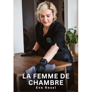 Rossi, Eva La Femme de Chambre: Histoires Érotiques Interdites de Sexe Tabou pour Adultes Rossi, Eva La Femme de Chambre: Histoires Érotiques Interdites de Sexe Tabou pour Adultes