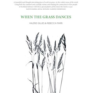 Gillies, Valerie When the Grass Dances 'A celebration of greenery in its many wondrous forms and in every changeable season.' CAL FLYN, Writer Gillies, Valerie When the Grass Dances 'A celebration of greenery in its many wondrous forms and in every changeable season.' CAL FLYN, Writer