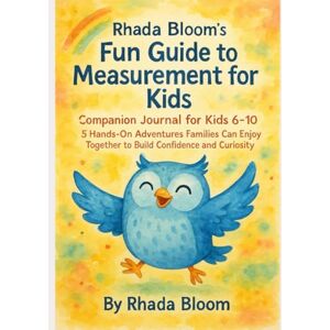 Bloom, Rhada Rhada Bloom’s Fun Guide to Measurement for Kids — Companion Journal for Kids 6–10: 5 Hands-On Adventures Families Can Enjoy Together to Build ... That Matters: Real-Life Learning Series) Bloom, Rhada Rhada Bloom’s Fun Guide to Measurement for Kids — Companion Journal for Kids 6–10: 5 Hands-On Adventures Families Can Enjoy Together to Build ... That Matters: Real-Life Learning Series)