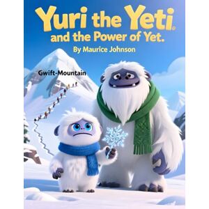 Johnson, Maurice Yuri the Yeti and the Power of Yet Johnson, Maurice Yuri the Yeti and the Power of Yet