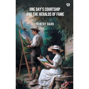 Barr, Robert One Day's CourtshipAnd The Heralds Of Fame (Edition1) Barr, Robert One Day's CourtshipAnd The Heralds Of Fame (Edition1)