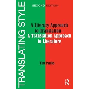 Parks, Tim Translating Style: A Literary Approach to Translation A Translation Approach to Literature Parks, Tim Translating Style: A Literary Approach to Translation A Translation Approach to Literature