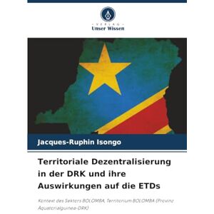 ISONGO, Jacques-Ruphin Territoriale Dezentralisierung in der DRK und ihre Auswirkungen auf die ETDs: Kontext des Sektors BOLOMBA, Territorium BOLOMBA (Provinz Äquatorialguinea-DRK) ISONGO, Jacques-Ruphin Territoriale Dezentralisierung in der DRK und ihre Auswirkungen auf die ETDs: Kontext des Sektors BOLOMBA, Territorium BOLOMBA (Provinz Äquatorialguinea-DRK)