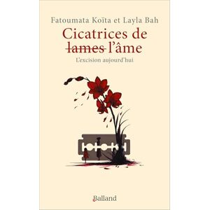 Fatoumata Koïta et Layla Bah Cicatrices de lames l'âme: L'excision aujourd'hui Fatoumata Koïta et Layla Bah Cicatrices de lames l'âme: L'excision aujourd'hui