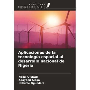 Ojukwu, Ngozi Aplicaciones de la tecnología espacial al desarrollo nacional de Nigeria Ojukwu, Ngozi Aplicaciones de la tecnología espacial al desarrollo nacional de Nigeria