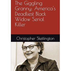 Skeffington, Christopher The Giggling Granny: America's Deadliest Black Widow Serial Killer Skeffington, Christopher The Giggling Granny: America's Deadliest Black Widow Serial Killer