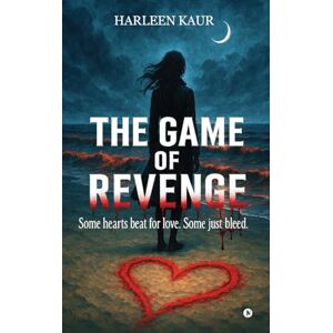 Harleen Kaur The Game of Revenge: Some hearts beat for love. Some just bleed. Harleen Kaur The Game of Revenge: Some hearts beat for love. Some just bleed.