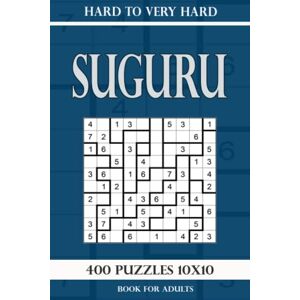 Gurin, Alena Suguru puzzle book for adults: 400 Puzzles 10x10 Hard to Very Hard Gurin, Alena Suguru puzzle book for adults: 400 Puzzles 10x10 Hard to Very Hard