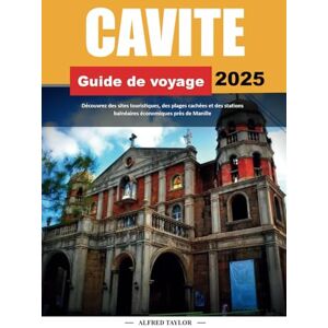 Taylor GUIDE DE VOYAGE DE CAVITE 2025: Découvrez des sites touristiques, des plages cachées et des stations balnéaires économiques près de Manille Taylor GUIDE DE VOYAGE DE CAVITE 2025: Découvrez des sites touristiques, des plages cachées et des stations balnéaires économiques près de Manille