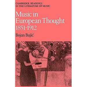 Bujic, Bojan Music in European Thought 1851-1912 (Cambridge Readings in the Literature of Music) Bujic, Bojan Music in European Thought 1851-1912 (Cambridge Readings in the Literature of Music)